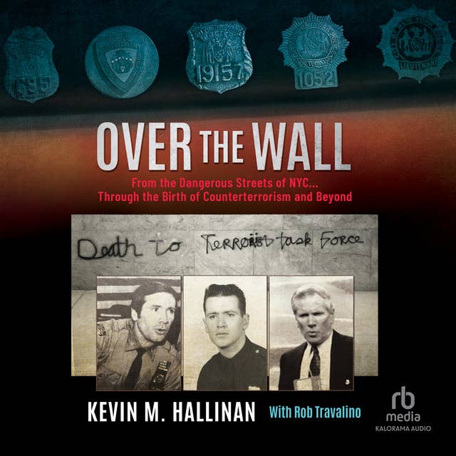 Over the Wall: From the Dangerous Streets of NYC…Through the Birth of Counterterrorism and Beyond