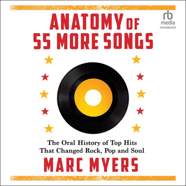 Anatomy of 55 More Songs: The Oral History of Top Hits That Changed Rock, Pop and Soul