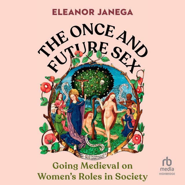 The Once and Future Sex: Going Medieval on Women's Roles in Society