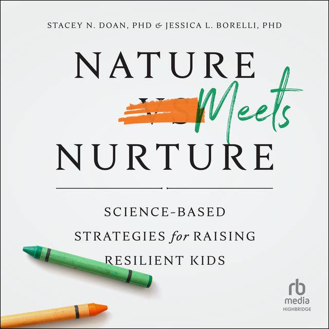Nature Meets Nurture: Science-Based Strategies for Raising Resilient Kids
