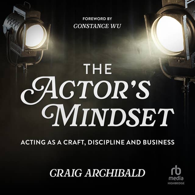 The Actor's Mindset: Acting as a Craft, Discipline and Business
