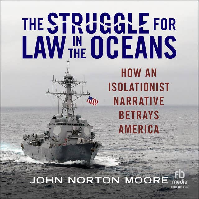 The Struggle for Law in the Oceans: How an Isolationist Narrative Betrays America