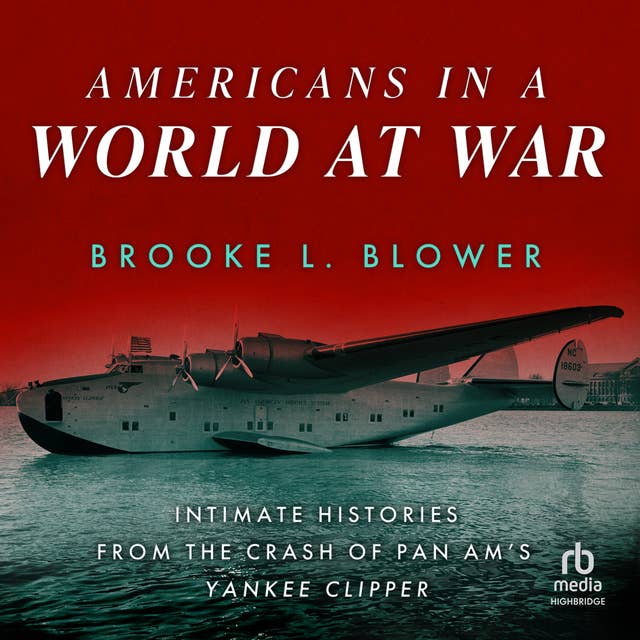 Americans in a World at War: Intimate Histories from the Crash of Pan Am's Yankee Clipper
