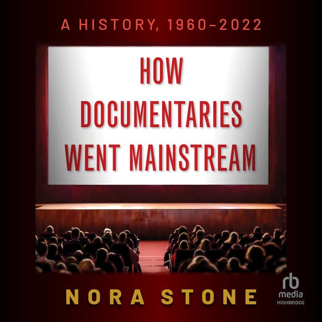 How Documentaries Went Mainstream: A History, 1960-2022