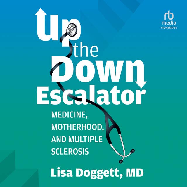 Up The Down Escalator: Medicine, Motherhood, and Multiple Sclerosis