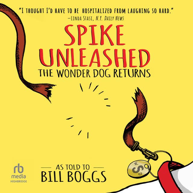 Spike Unleashed: The Wonder Dog Returns: As told to Bill Boggs