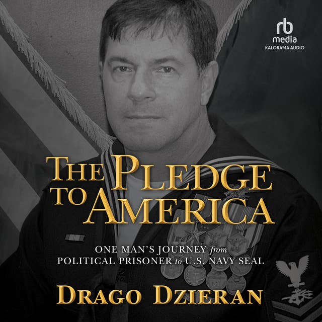 The Pledge to America: One Man's Journey from Political Prisoner to U.S. Navy SEAL