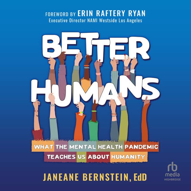 Better Humans: What the Mental Health Pandemic Teaches Us About Humanity by Janeane Bernstein, EdD