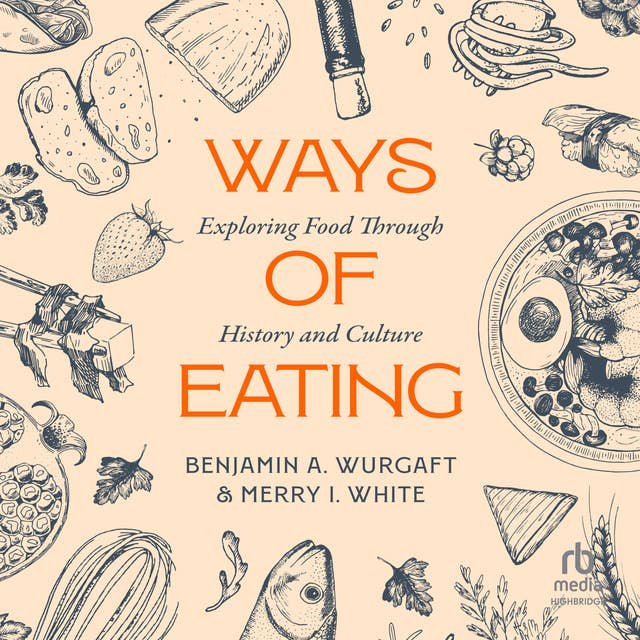 Ways of Eating: Exploring Food through History and Culture