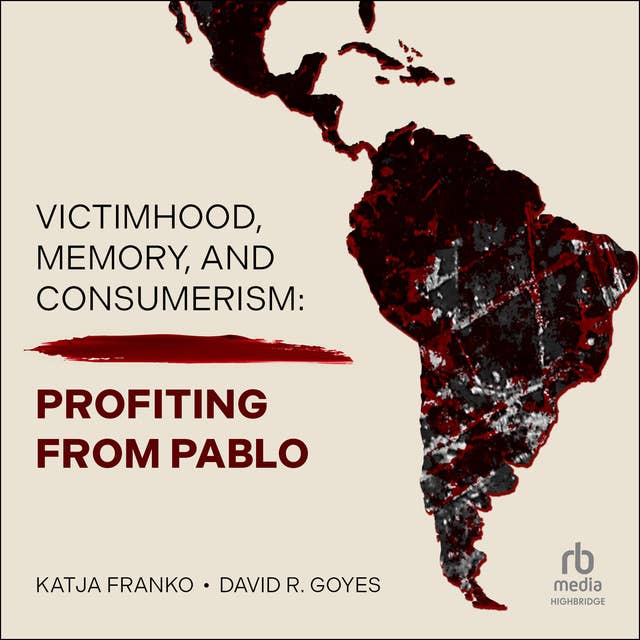 Victimhood, Memory, and Consumerism: Profiting from Pablo