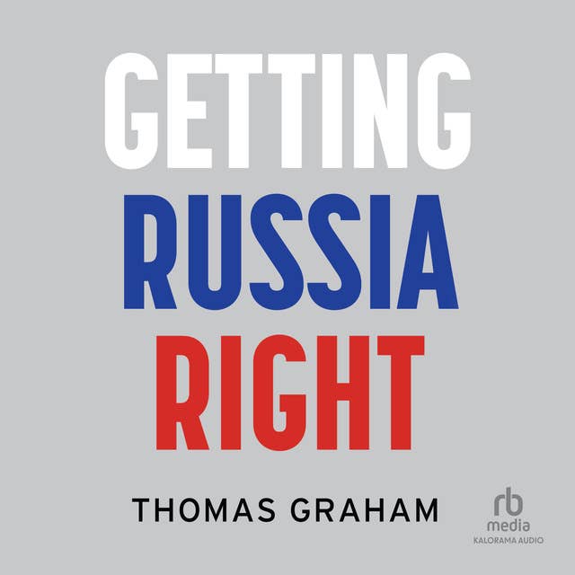 Getting Russia Right: 1st Edition
