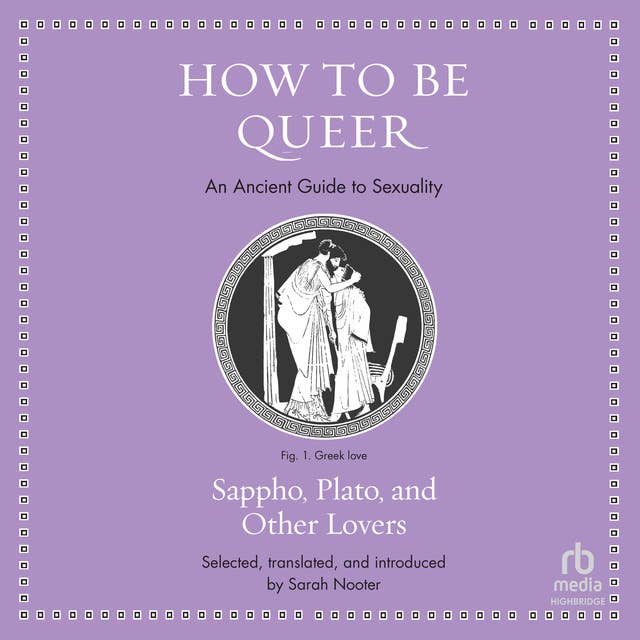 How to Be Queer: An Ancient Guide to Sexuality (Ancient Wisdom for Modern Readers)