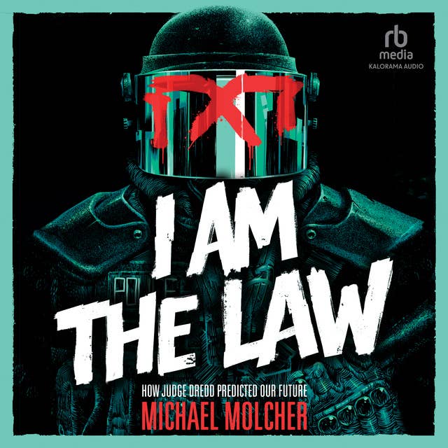 I Am the Law: How Judge Dredd Predicted Our Future