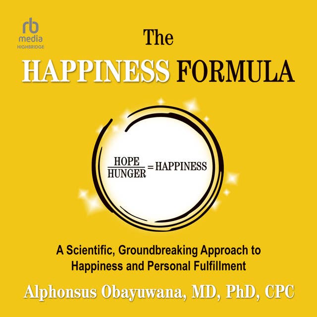 The Happiness Formula: A Scientific, Groundbreaking Approach to Happiness and Personal Fulfillment