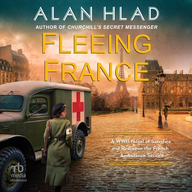 Fleeing France: A WWII Novel of Sacrifice and Rescue in the French Ambulance Service 