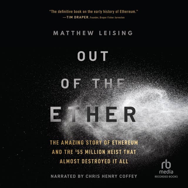 Out of the Ether: The Amazing Story of Ethereum and the $55 Million Heist That Almost Destroyed It All