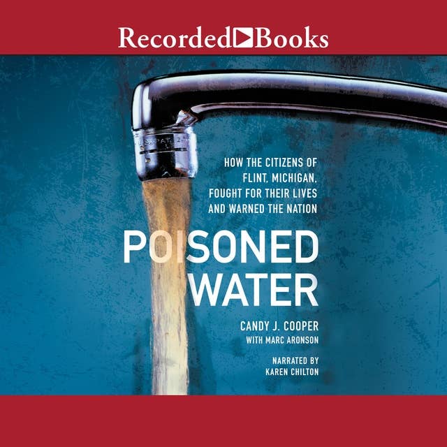 Poisoned Water: How the Citizens of Flint, Michigan, Fought for Their Lives and Warned a Nation