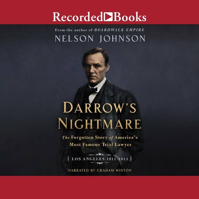 Darrow's Nightmare: The Forgotten Story of America's Most Famous Trial Lawyer (Los Angeles 1911–1913)