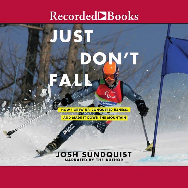 Just Don't Fall "International Edition": A Hilariously True Story of Childhood, Cancer, Amputation, Romantic Yearning, Truth, and Olympic Greatness