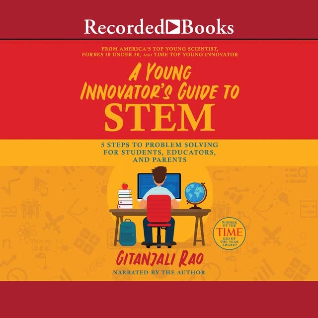 A Young Innovator's Guide to STEM: 5 Steps to Problem Solving for Students, Educators, and Parents