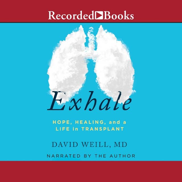 Exhale: Hope, Healing, and a Life in Transplant: Hope, Healing, and Life in Transplant
