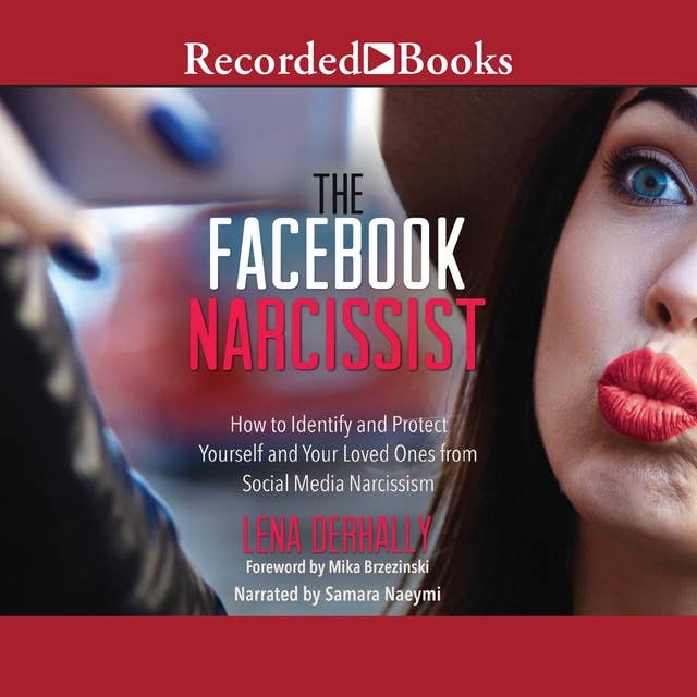 The Facebook Narcissist: How to Identify and Protect Yourself and Your Loved Ones from Social Media Narcissism