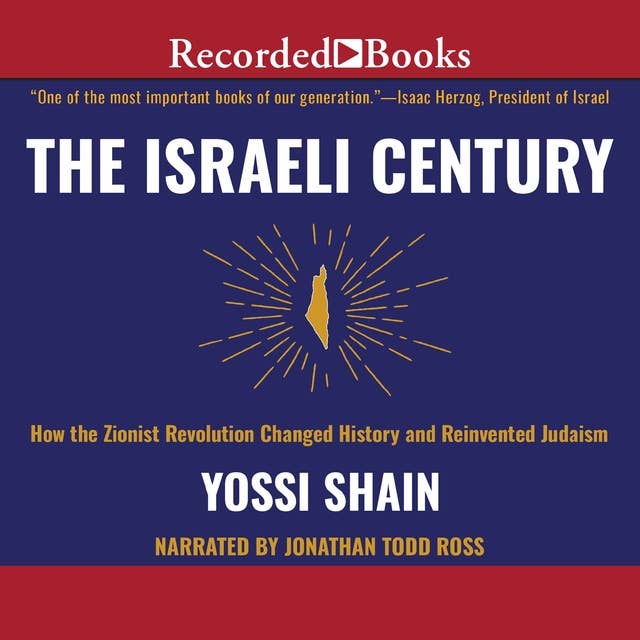 The Israeli Century: How the Zionist Revolution Changed History and Reinvented Judaism