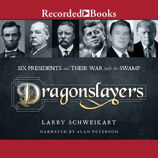 Dragonslayers: Six Presidents and Their War with the Swamp