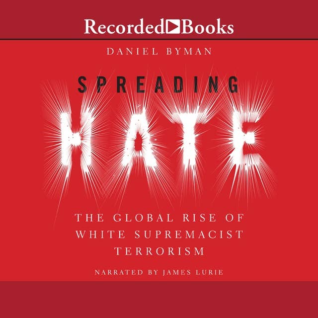 Spreading Hate: The Global Rise of White Supremacist Terrorism