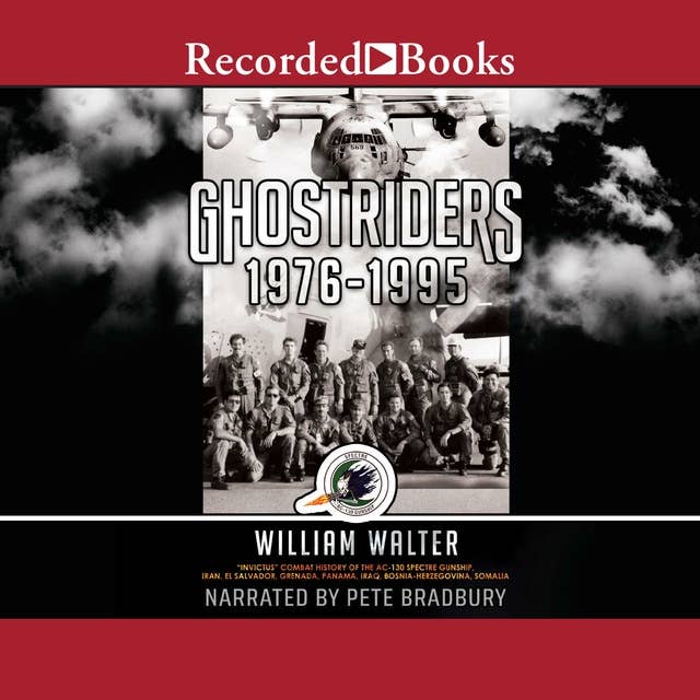 Ghostriders 1976-1995: "Invictus" Combat History of the AC-130 Spectre Gunship, Iran, El Salvador, Grenada, Panama, Iraq, Bosnia-Herzegovina, Somalia