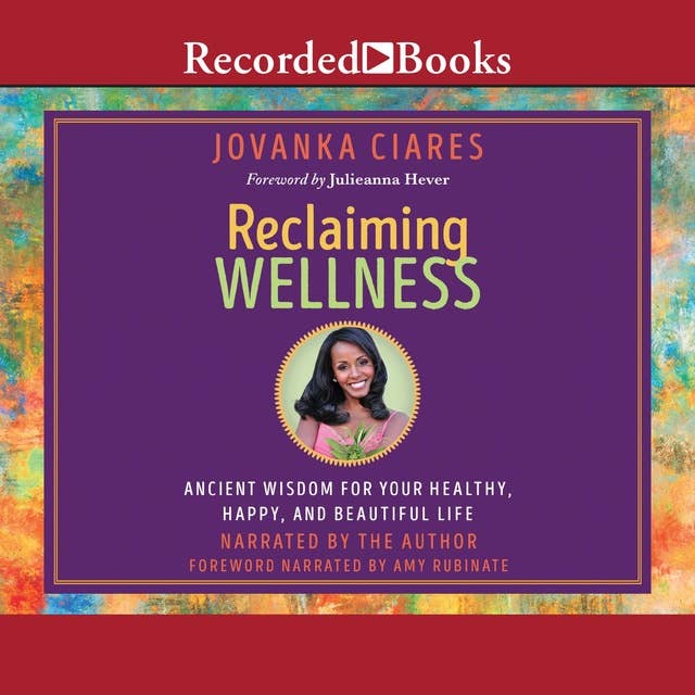 Reclaiming Wellness: Ancient Wisdom for Your Healthy, Happy, and Beautiful Life
