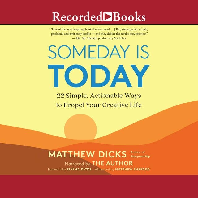 Someday Is Today: 22 Simple, Actionable Ways to Propel Your Creative Life