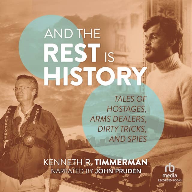 And the Rest Is History: Tales of Hostages, Arms Dealers, Dirty Tricks, and Spies