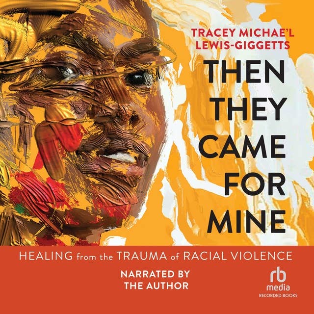 Then They Came for Mine: Healing from the Trauma of Racial Violence