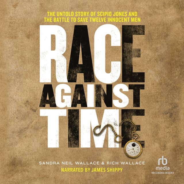 Race Against Time: The Untold Story of Scipio Jones and the Battle to Save Twelve Innocent Men