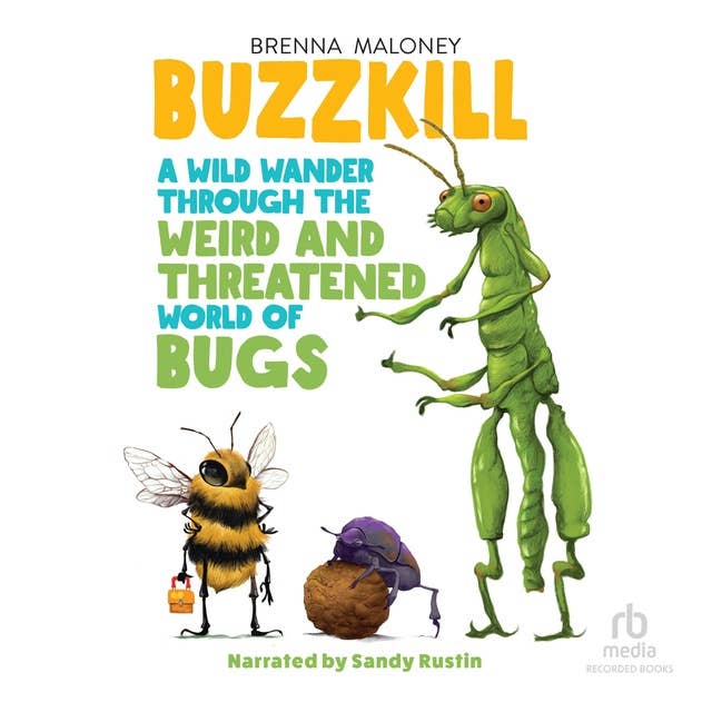 Buzzkill: A Wild Wander Through the Weird and Threatened World of Bugs
