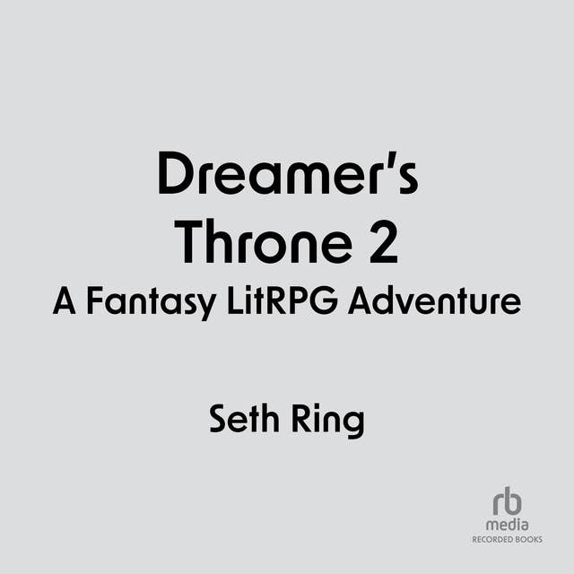 Dreamer's Throne 2: A Fantasy LitRPG Adventure