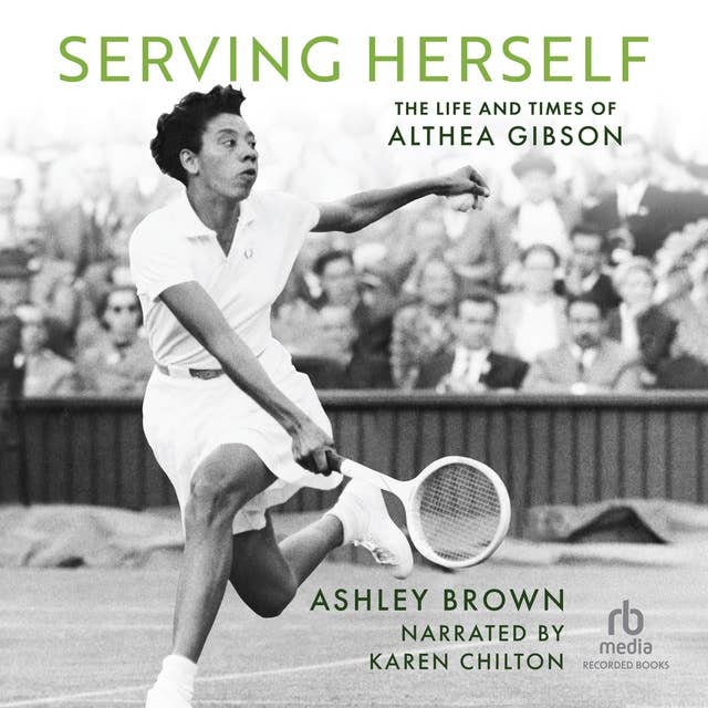 Serving Herself: The Life and Times of Althea Gibson