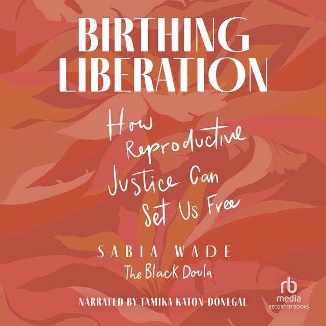 Birthing Liberation: How Reproductive Justice Can Set Us Free
