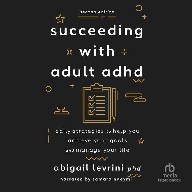 Succeeding with Adult ADHD (2nd Edition): Daily Strategies to Help You Achieve Your Goals and Manage Your Life
