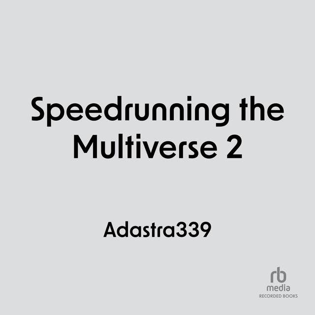 Speedrunning the Multiverse 2: A LitRPG Adventure