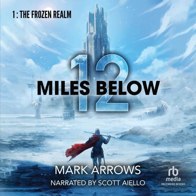 12 Miles Below: The Frozen Realm: A Progression Fantasy Epic