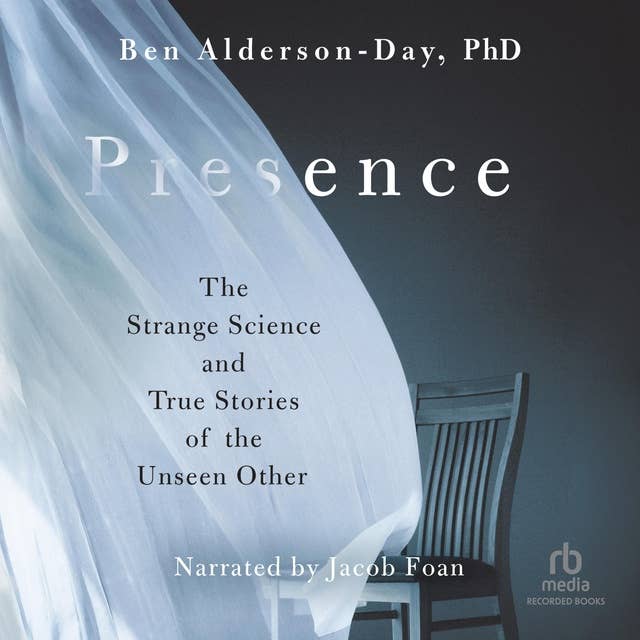 Presence "International Edition": The Strange Science and True Stories of the Unseen Other