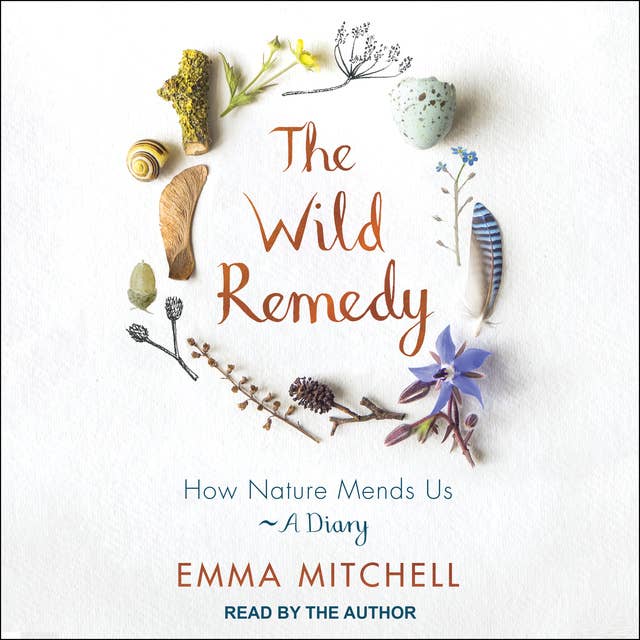 The Wild Remedy: How Nature Mends Us—A Diary: How Nature Mends Us - A Diary