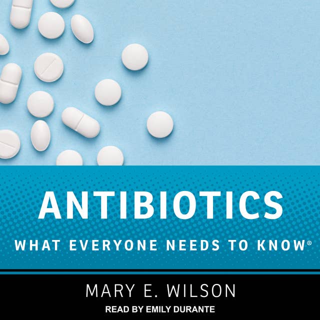 Antibiotics: What Everyone Needs to Know
