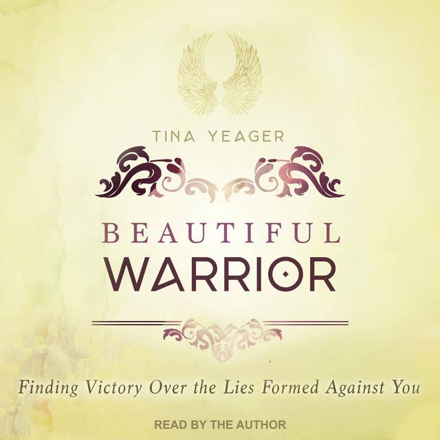 Beautiful Warrior: Finding Victory Over the Lies Formed Against You