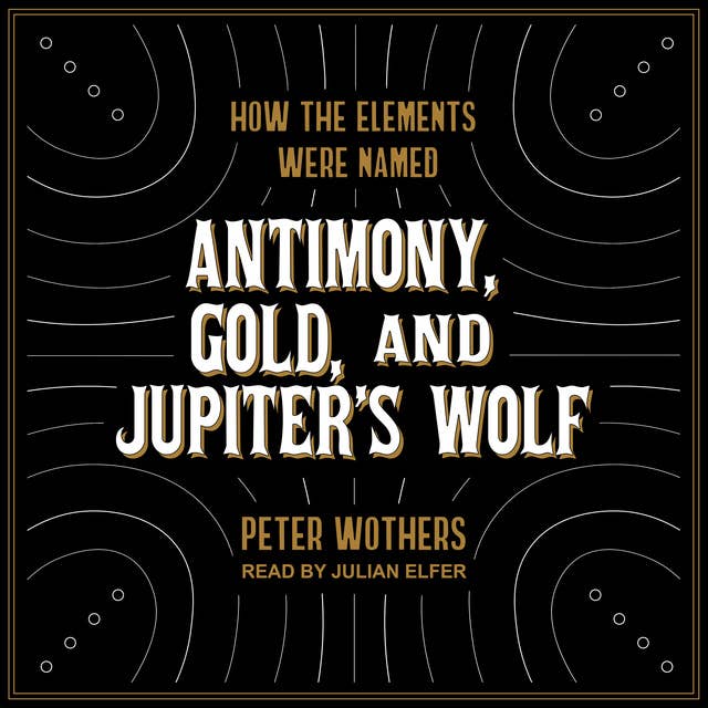 Antimony, Gold, and Jupiter's Wolf: How the elements were named