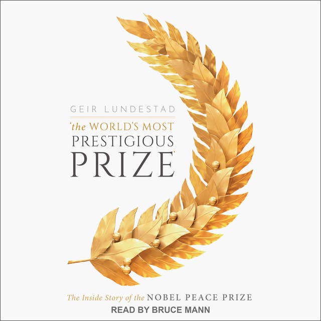 The World's Most Prestigious Prize: The Inside Story of the Nobel Peace Prize