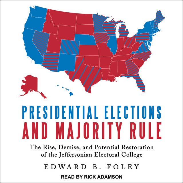 Presidential Elections and Majority Rule: The Rise, Demise, and Potential Restoration of the Jeffersonian Electoral College