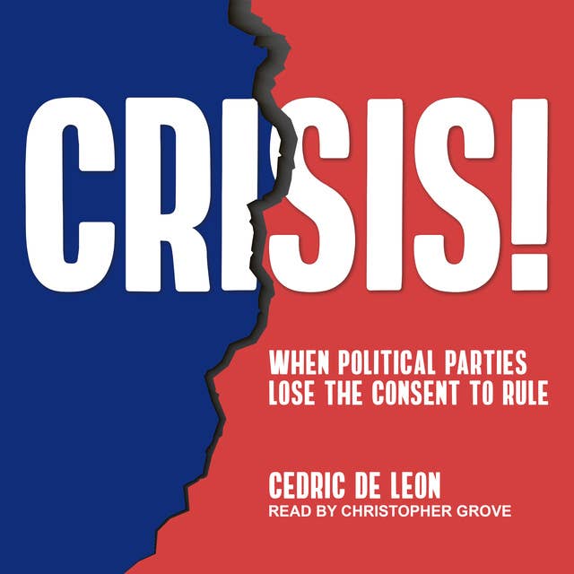 Crisis!: When Political Parties Lose the Consent to Rule